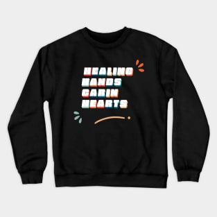 Healing Hands, Caring Hearts - Doctor Quotes Crewneck Sweatshirt